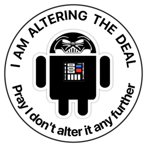Keep Android Open badge reading I am altering the deal, pray I do not alter it any further